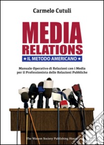 Media relations. Il metodo americano libro di Cutuli Carmelo