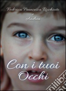 Con i tuoi occhi libro di Ricchiuto Federica Francesca; Andrea