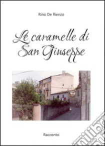 Le caramelle di San Giuseppe libro di De Rienzo Rino