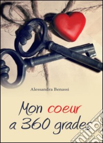 Mon coeur a 360 grades libro di Benassi Alessandra