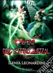 Il mistero dello scettro Quetzal libro di Leonardini Ilenia