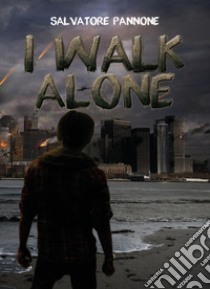 I walk alone libro di Pannone Salvatore