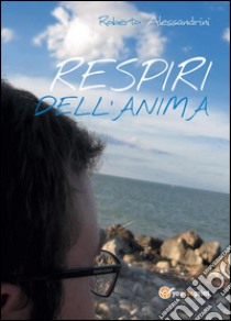 Respiri dell'anima libro di Alessandrini Roberto