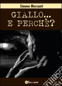 Giallo... e perché? libro di Mercanti Simone