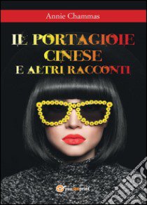 Il portagioie cinese e altri racconti libro di Chammas Annie