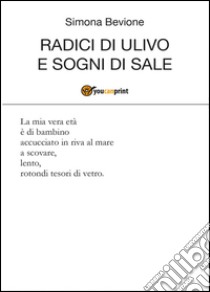 Radici di ulivo e sogni di sale libro di Bevione Simona