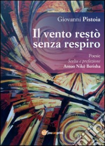 Il vento restò senza respiro libro di Pistoia Giovanni