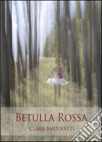 Betulla rossa libro di Bartoletti Clara