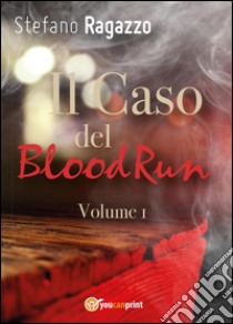 Il caso del BloodRun. Vol. 1 libro di Ragazzo Stefano