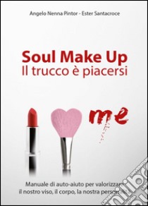 Soul make up. Il trucco è piacersi libro di Nenna Pintor Angelo; Santacroce Ester