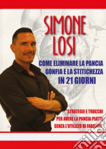 Come eliminare la pancia gonfia e la stitichezza in 21 giorni libro di Losi Simone