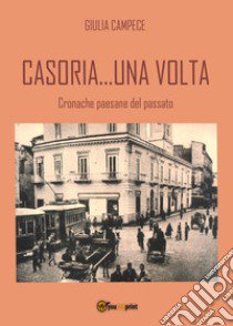 Casoria... una volta. Cronache paesane del passato libro di Campece Giulia