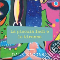 La piccola Indi e la tiranna libro di Zaccaria Dale