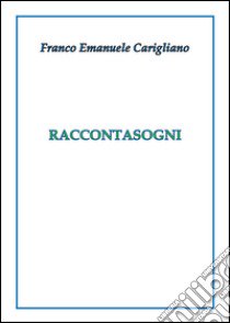 Raccontasogni libro di Carigliano Franco Emanuele