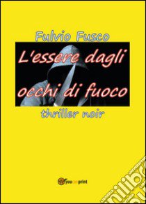 L'essere dagli occhi di fuoco libro di Fusco Fulvio