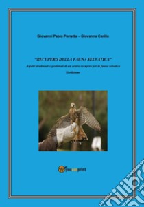 «Recupero della fauna selvatica». Aspetti strutturali e gestionali di un centro recupero per la fauna selvatica libro di Perretta Giovanni Paolo