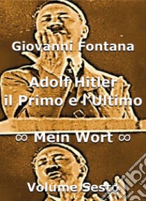 Adolf Hitler. Il primo e l'ultimo. Vol. 6: Mein Wort libro di Fontana Giovanni