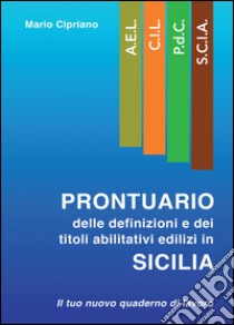 Prontuario delle definizioni e dei titoli abilitativi edilizi in Sicilia libro di Cipriano Mario