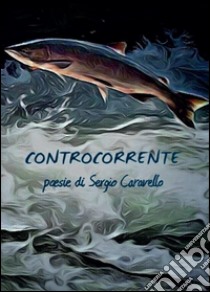 Controcorrente libro di Caravello Sergio