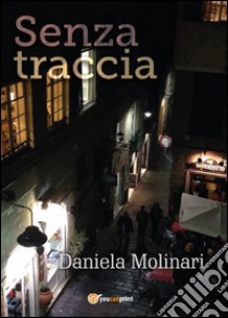 Senza traccia libro di Molinari Daniela