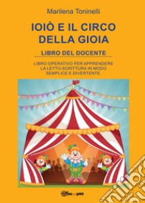 Ioiò e il circo della gioia. Libro del docente libro di Toninelli Marilena