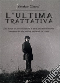 L'ultima trattativa libro di Giavoni Gaetano