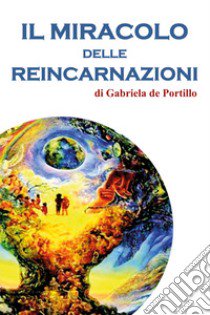 Il miracolo delle reincarnazioni libro di De Portillo Gabriela