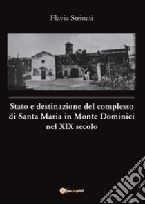 Stato e destinazione del complesso di Santa Maria in Monte Dominici nel XIX secolo libro di Strinati Flavia