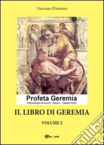 Il libro di Geremia. Vol. 2 libro di D'Antonio Vincenzo