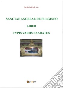 Sanctae Angelae De Fulgineo epistulae typis variis exaratae libro di Andreoli Sergio