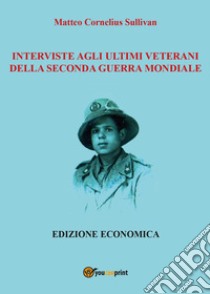 Interviste agli ultimi veterani della seconda guerra mondiale libro di Sullivan Matteo Cornelius