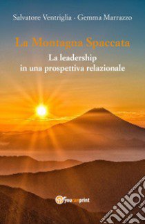 La montagna spaccata: la leadership in una prospettiva relazionale libro di Ventriglia Salvatore; Marrazzo Gemma