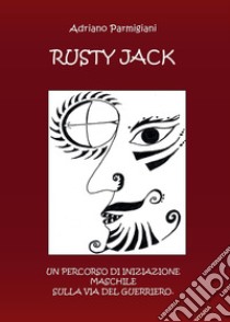 Rusty Jack libro di Parmigiani Adriano