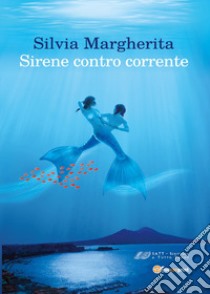 Sirene contro corrente libro di Margherita Silvia