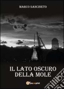 Il lato oscuro della mole libro di Sancineto Marco