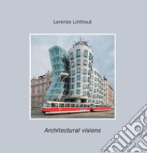 Architectural visions libro di Linthout Lorenzo