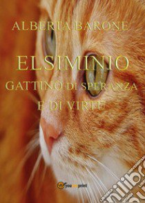 Elsiminio gattino di speranza e di virtù libro di Barone Alberta