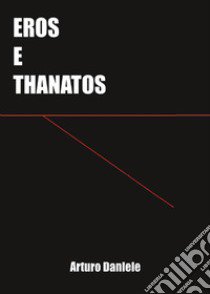 Eros e Thanatos libro di Daniele Arturo