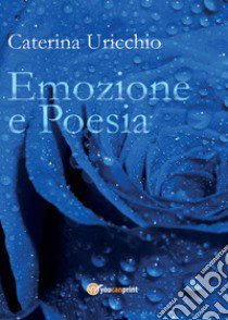 Emozione e poesia libro di Uricchio Caterina