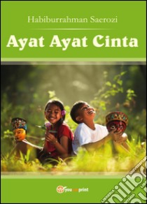 Ayat Ayat Cinta. Ediz. multilingue libro di Habiburrahman Saerozi