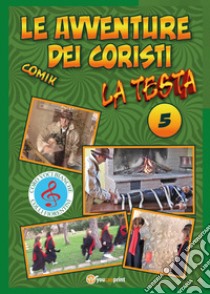 La testa. Le avventure dei coristi. Comik. Vol. 5 libro di Guerrieri Fernando