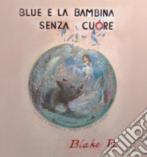 Blue e la bambina senza cuore libro di Blake B.