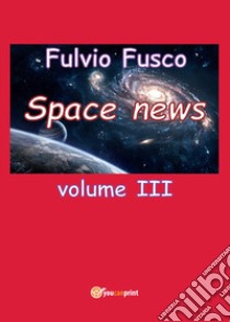 Space news. Vol. 3 libro di Fusco Fulvio