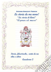 Le storie de me nono. Vol. 2 libro di Bonizzato Tedeschi Giovanna