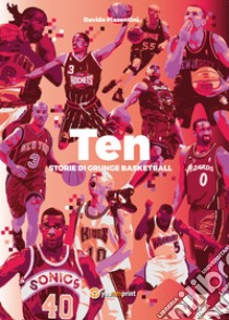 Ten. Storie di grunge basketball libro di Piasentini Davide