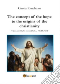 The concept of the hope to the origins of the christianity libro di Randazzo Cinzia