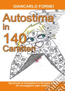 Autostima in 140 Caratteri libro di Fornei Giancarlo