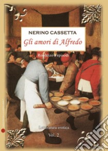 Gli amori di Alfredo. Vol. 2 libro di Cassetta Nerino L.