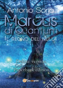 Marcus di Quantum «Il regno del nulla». Deluxe version. Collector's edition. Paperback edition libro di Soria Antonio