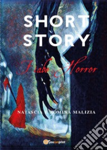 Short story. Fiabe horror libro di Malizia Natascia; Malizia Romina